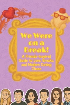 Paperback We Were on a Break!: A Friends-Inspired Guide to Love, Breaks, and Modern Dating Chaos Book