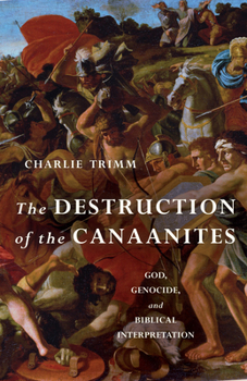 Paperback The Destruction of the Canaanites: God, Genocide, and Biblical Interpretation Book