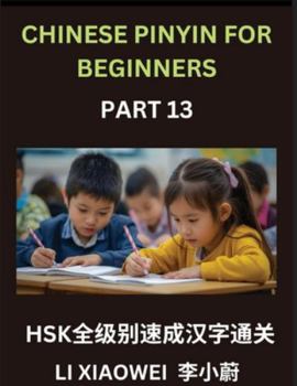 Chinese Pinyin for Beginners (Volume 13)- HSK All-Level Test Series, Rapid Mastery of Chinese Character Reading with Pinyin & English Translations, ... Vocabulary, Multiple-Choice Questions