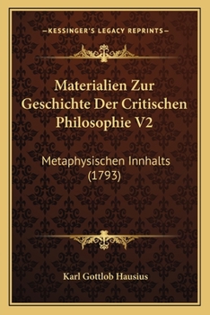 Paperback Materialien Zur Geschichte Der Critischen Philosophie V2: Metaphysischen Innhalts (1793) [German] Book