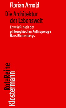 Paperback Die Architektur Der Lebenswelt: Entwurfe Nach Der Philosophischen Anthropologie Hans Blumenbergs [German] Book
