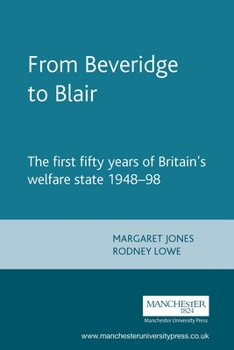 From Beveridge to Blair: The First Fifty Years of Britain's Welfare State 1948-1998 (Documents in Contemporary History)