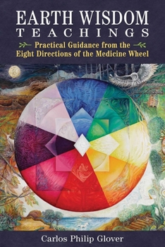 Paperback Earth Wisdom Teachings: Practical Guidance from the Eight Directions of the Medicine Wheel Book