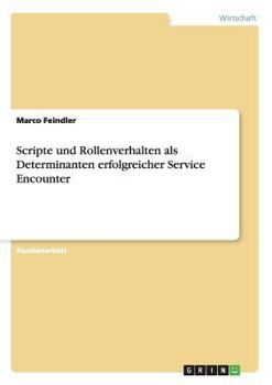 Paperback Scripte und Rollenverhalten als Determinanten erfolgreicher Service Encounter [German] Book