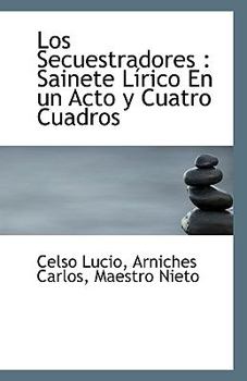 Paperback Los Secuestradores: Sainete Lirico En Un Acto y Cuatro Cuadros Book