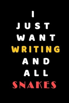 I JUST WANT Writing AND ALL Snakes: Composition Book: Cute PET | DOGS |CATS |HORSES| ALL PETS LOVERS NOTEBOOK & JOURNAL gratitude and love pets and animals notebook and journal