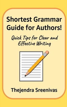 Shortest Grammar Guide for Authors!: Quick Tips for Clear and Effective Writing