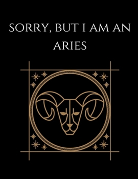 Paperback Sorry, but i am an aries: Aries Notebook Astrology Horoscope Zodiac signs Book