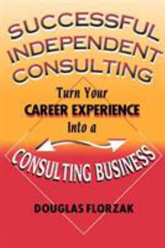Paperback Successful Independent Consulting: Turn Your Career Experience Into a Consulting Business Book