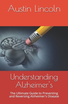 Paperback Understanding Alzheimer's: The Ultimate Guide to Preventing and Reversing Alzheimer's Disease Book