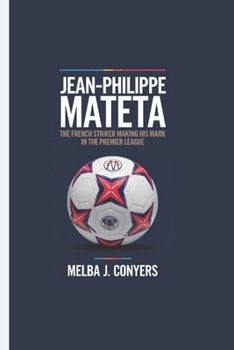 JEAN-PHILIPPE MATETA: The French Striker Making His Mark in the Premier League