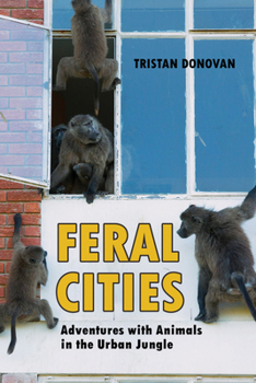 Paperback Feral Cities: Adventures with Animals in the Urban Jungle Book