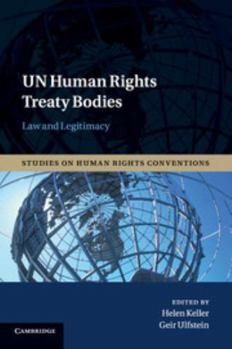 Un Human Rights Treaty Bodies: Law and Legitimacy - Book  of the Studies on Human Rights Conventions