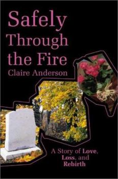Paperback Safely Through the Fire: A Story of Love, Loss, and Rebirth Book