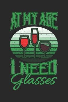 At My Age I Need Glasses: Wein Geschenk Für Weinliebhaber Und Weintrinker Dina5 Liniert Notizbuch Tagebuch Planer Notizblock Kladde Journal Malheft Strazze