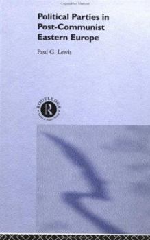 Political Parties in Post-Communist Eastern Europe