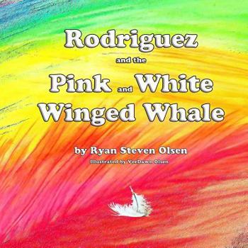 Paperback Rodriguez & the Pink and White Winged Whale: Rodriguez & the Pink and White Winged Whale Book