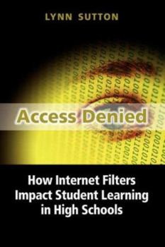 Hardcover Access Denied: How Internet Filters Impact Student Learning in High Schools Book