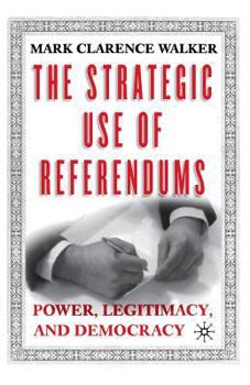 Paperback The Strategic Use of Referendums: Power, Legitimacy, and Democracy Book