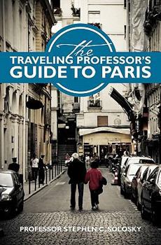 Paperback The Traveling Professor's Guide To Paris Book