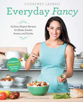 Hardcover Everyday Fancy: 65 Easy, Elegant Recipes for Meals, Snacks, Sweets, and Drinks from the Winner of Masterchef Season 5 on Fox Book