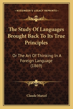 Paperback The Study Of Languages Brought Back To Its True Principles: Or The Art Of Thinking In A Foreign Language (1869) Book