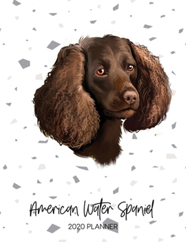 American Water Spaniel 2020 Planner: Dated Weekly Diary With To Do Notes & Dog Quotes (Awesome Calendar Planners for Pup Owners - Pedigree Breeds)