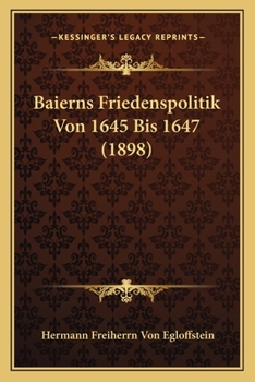 Paperback Baierns Friedenspolitik Von 1645 Bis 1647 (1898) [German] Book