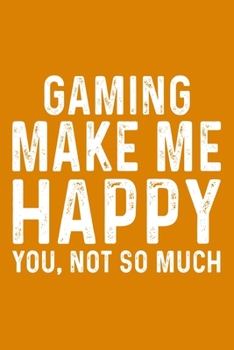 Paperback Gaming Make Me Happy You, Not So Much Book