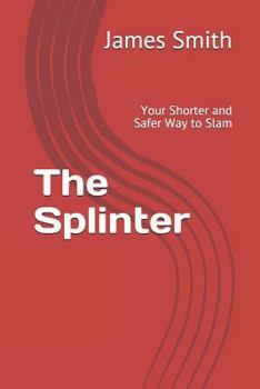 Paperback The Splinter: Your Shorter and Safer Way to SlamJames Book