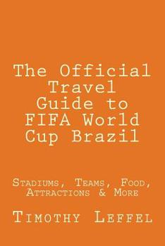 Paperback The Official Travel Guide to FIFA World Cup Brazil: Stadiums, Teams, Food, Attractions & More Book