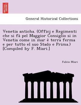 Paperback Venetia anticha. (Officj e Regimenti che si fà pel Maggior Consiglio si in Venetia come in mar è terra ferma e per tutto el suo Stado e Pr [Italian] Book