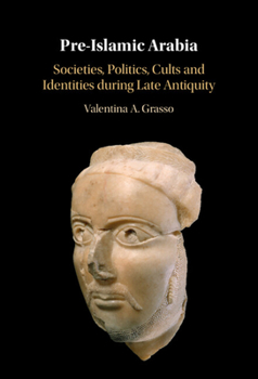 Hardcover Pre-Islamic Arabia: Societies, Politics, Cults and Identities During Late Antiquity Book