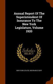 Annual Report Of The Superintendent Of Insurance To The New York Legislature, Volume 1920...