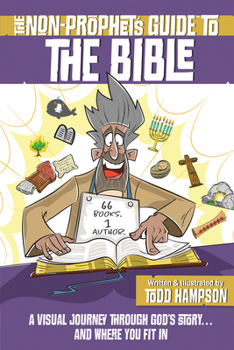 Paperback The Non-Prophet's Guide to the Bible: A Visual Journey Through God's Story...and Where You Fit in Book