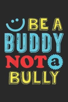 Be A Buddy Not A Bully: Be A Buddy Not A Bully Anti Bullying Journal/Notebook Blank Lined Ruled 6x9 100 Pages