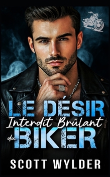 Le Désir Interdit Brûlant du Biker: Une romance biker à combustion lente avec amour interdit (Série « La faiblesse brûlante du motard) (French Edition)