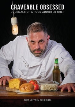 Craveable Obsessed: Journals of a Food Addicted Chef