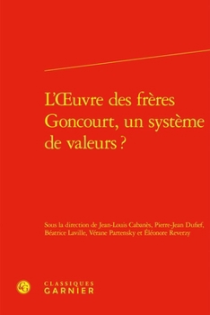 L'Oeuvre Des Freres Goncourt, Un Systeme de Valeurs? (French Edition)