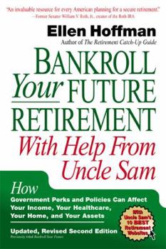 Paperback Bankroll Your Future Retirement with Help from Uncle Sam: How Government Perks and Policies Can Affect Your Income, Your Healthcare, Your Home, and Yo Book