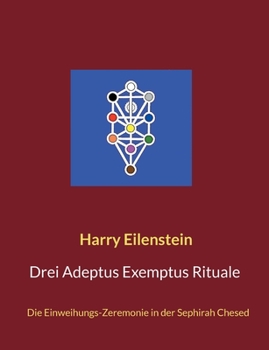 Drei Adeptus Exemptus Rituale: Die Einweihungs-Zeremonie in der Sephirah Chesed (German Edition)