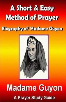 Paperback A Short & Easy Method of Prayer & Biography of Madam Guyon (Prayer Guide) Book