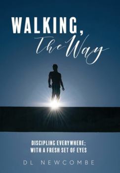 Hardcover Walking, The Way: Discipling Everywhere; with a Fresh Set of Eyes Book