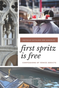 Paperback First Spritz Is Free: Confessions of Venice Addicts Book