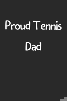 Paperback Proud Tennis Dad: Lined Journal, 120 Pages, 6 x 9, Funny Tennis Gift Idea, Black Matte Finish (Proud Tennis Dad Journal) Book