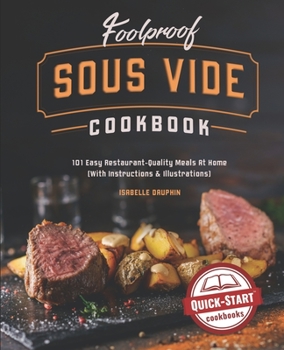 Paperback Foolproof Sous Vide Cookbook: 101 Easy Restaurant-Quality Meals At Home (With Instructions & Illustrations) Book