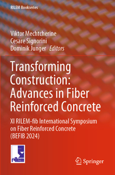 Transforming Construction: Advances in Fiber Reinforced Concrete: XI Rilem-Fib International Symposium on Fiber Reinforced Concrete (Befib 2024)