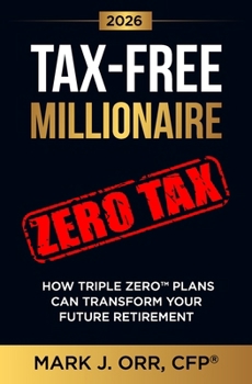 Paperback TAX-FREE Millionaire: How TRIPLE ZERO(TM) Plans Can Transform Your Future Retirement Book