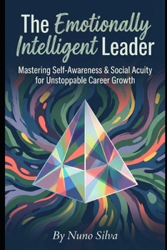 Paperback The Emotionally Intelligent Leader: Mastering Self-Awareness & Social Acuity for Unstoppable Career Growth Book