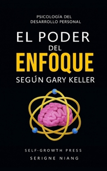 El poder del enfoque según Gary Keller (Spanish Edition)